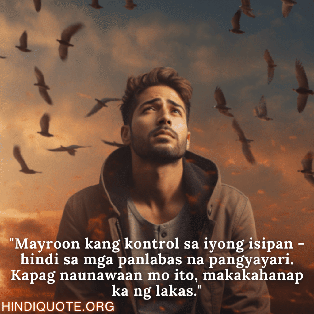 "Mayroon kang kontrol sa iyong isipan - hindi sa mga panlabas na pangyayari. Kapag naunawaan mo ito, makakahanap ka ng lakas."