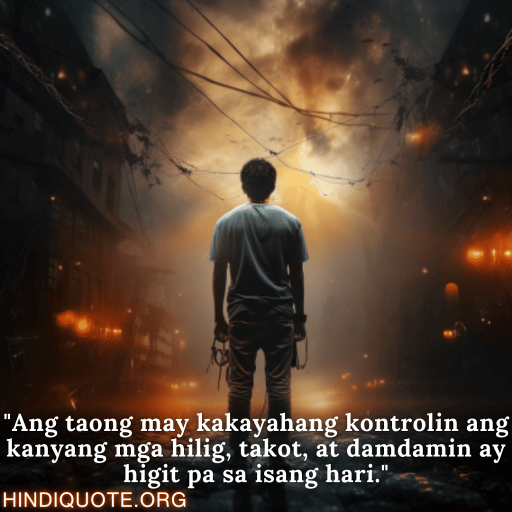 "Ang taong may kakayahang kontrolin ang kanyang mga hilig, takot, at damdamin ay higit pa sa isang hari."