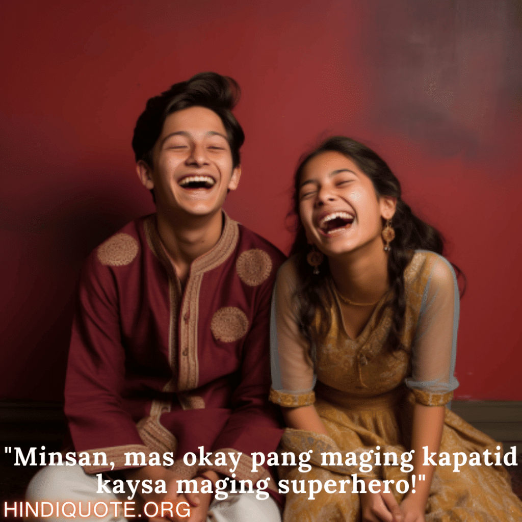 Comedy Quotes Tagalog For Siblings "Minsan, mas okay pang maging kapatid kaysa maging superhero!"