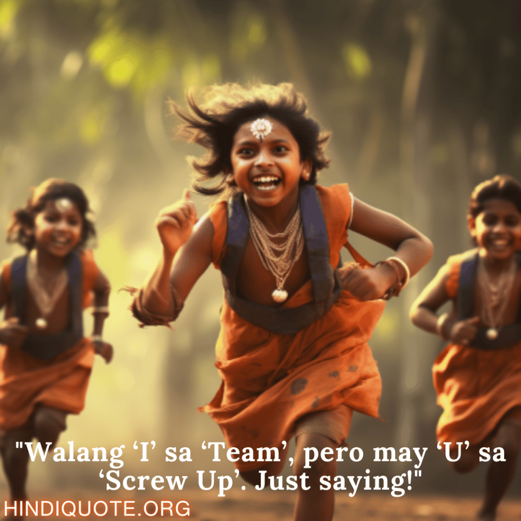 Comedy Quotes Tagalog For Your Teammate "Walang ‘I’ sa ‘Team’, pero may ‘U’ sa ‘Screw Up’. Just saying!"