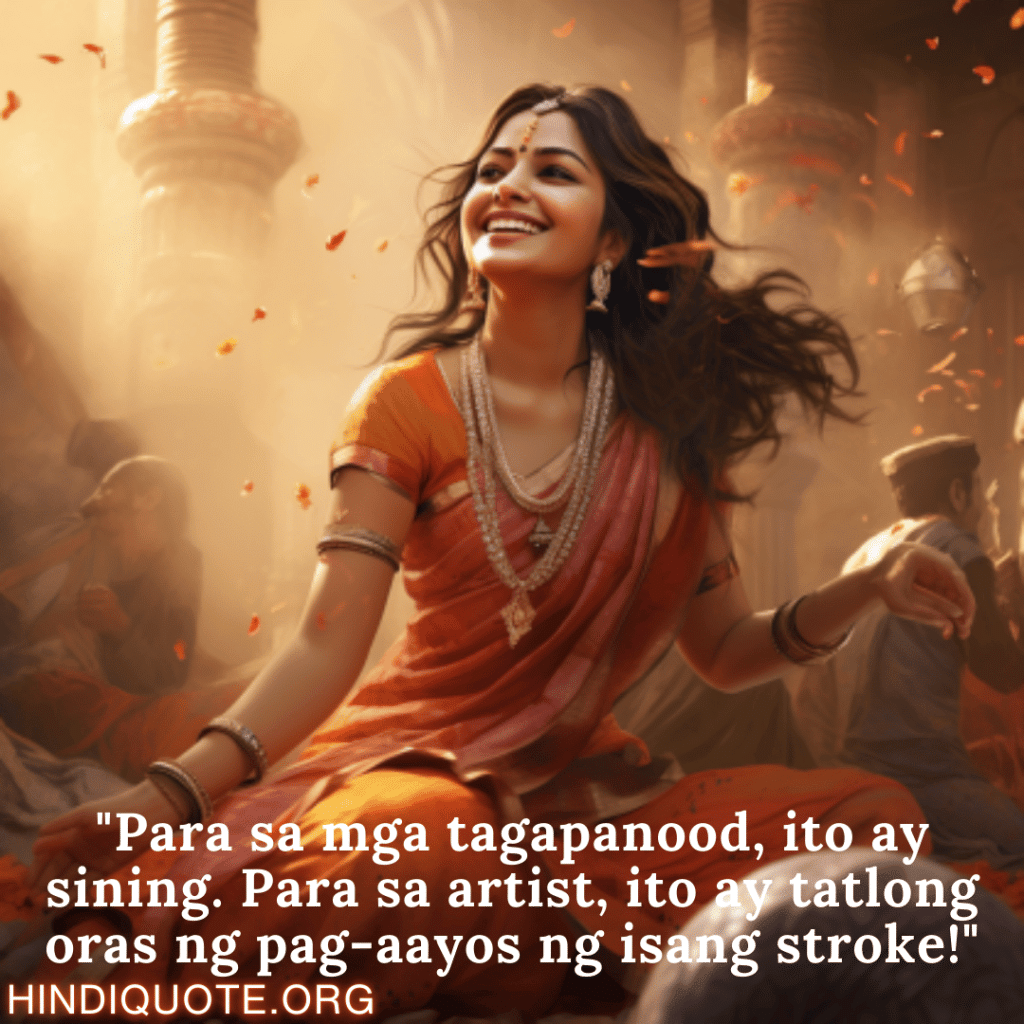 Funny Quotes In Tagalog For An Artist "Para sa mga tagapanood, ito ay sining. Para sa artist, ito ay tatlong oras ng pag-aayos ng isang stroke!"