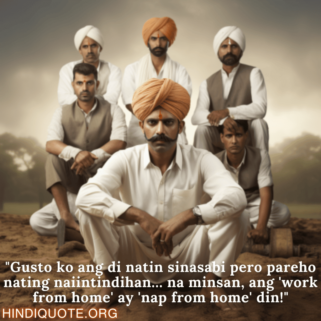 Comedy Quotes Tagalog For Your Boss "Gusto ko ang di natin sinasabi pero pareho nating naiintindihan… na minsan, ang 'work from home' ay 'nap from home' din!"