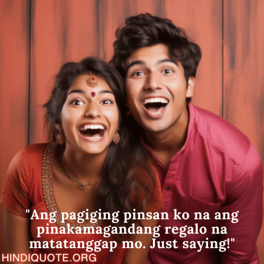 Funny Quotes In Tagalog For Your Cousins "Ang pagiging pinsan ko na ang pinakamagandang regalo na matatanggap mo. Just saying!"