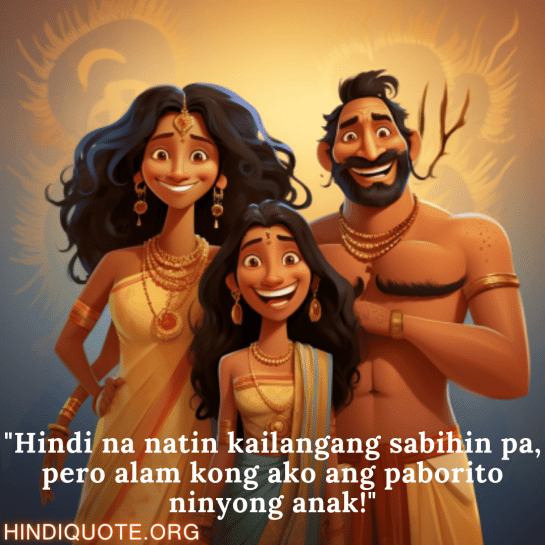Funny Quotes In Tagalog For Your Parents "Hindi na natin kailangang sabihin pa, pero alam kong ako ang paborito ninyong anak!"
