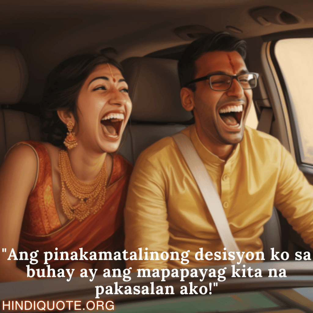 Comedy Quotes Tagalog For Your Spouse "Ang pinakamatalinong desisyon ko sa buhay ay ang mapapayag kita na pakasalan ako!"