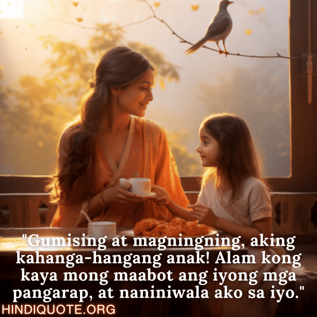 "Gumising at magningning, aking kahanga-hangang anak! Alam kong kaya mong maabot ang iyong mga pangarap, at naniniwala ako sa iyo."