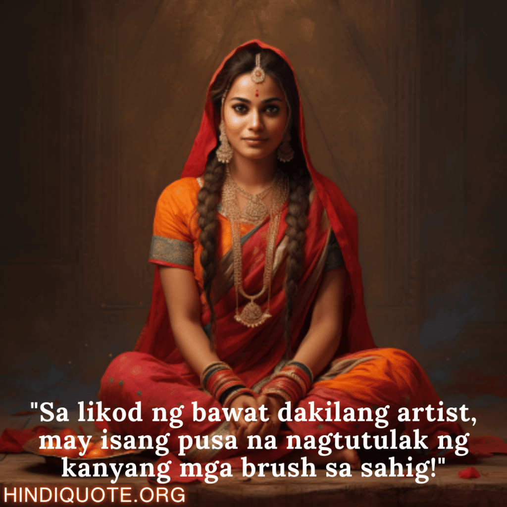 "Sa likod ng bawat dakilang artist, may isang pusa na nagtutulak ng kanyang mga brush sa sahig!"
