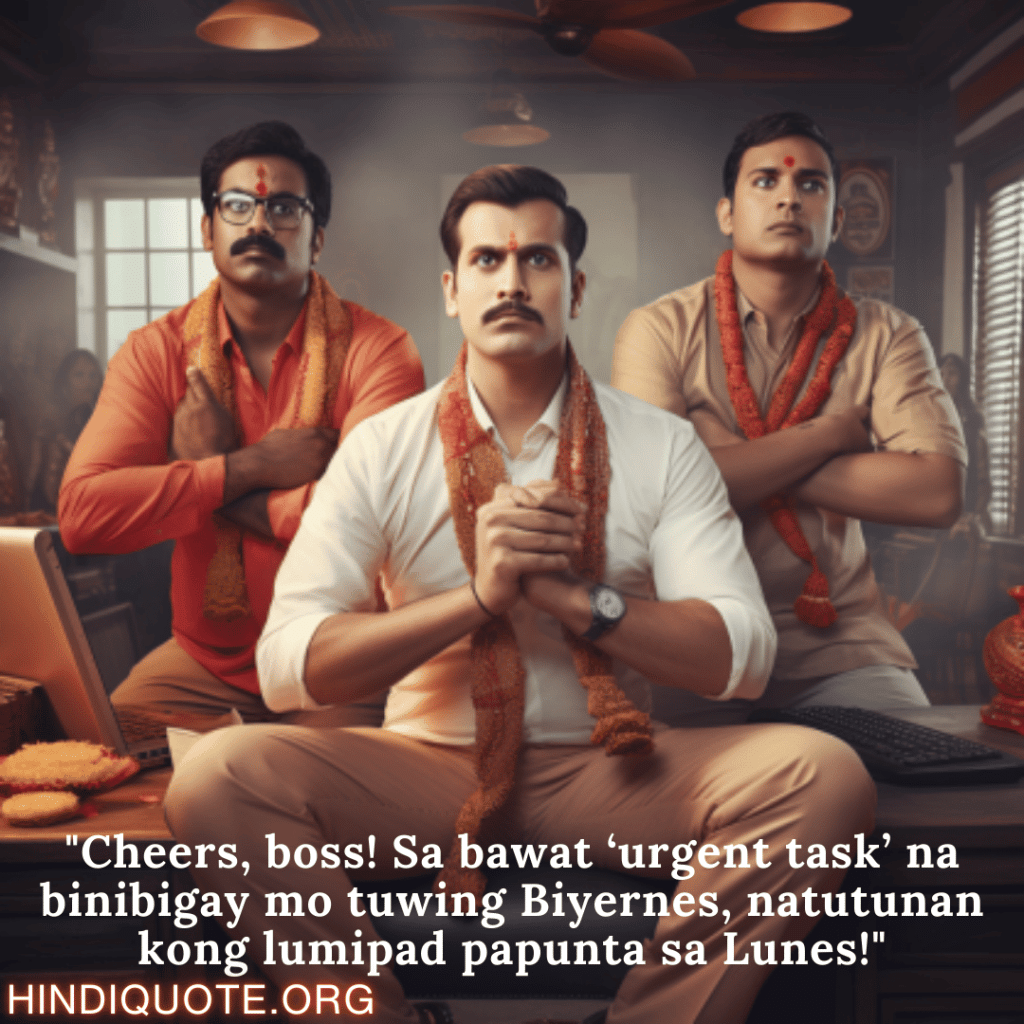 "Cheers, boss! Sa bawat ‘urgent task’ na binibigay mo tuwing Biyernes, natutunan kong lumipad papunta sa Lunes!"