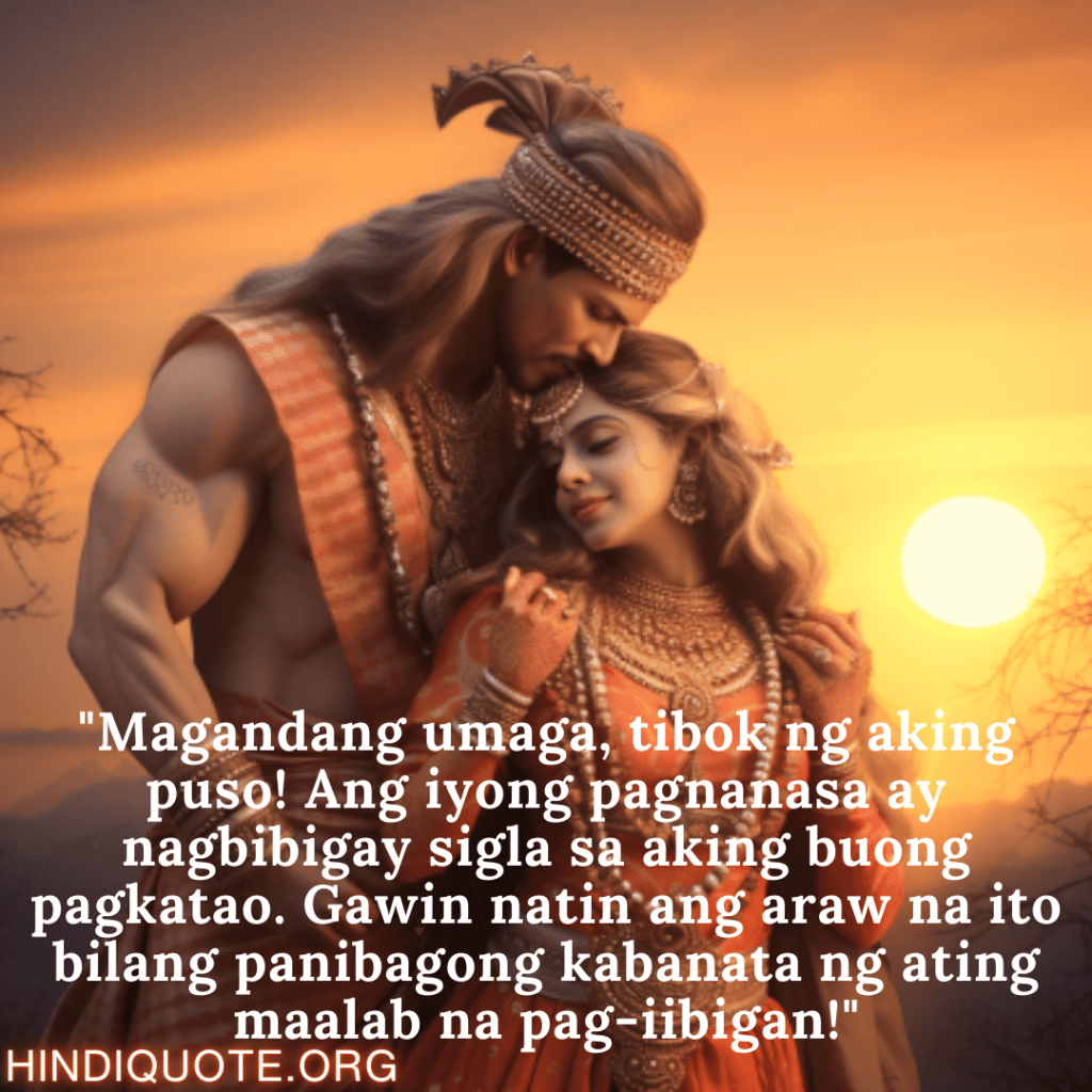 Good morning Quotes Tagalog For Your Soulmate "Magandang umaga, tibok ng aking puso! Ang iyong pagnanasa ay nagbibigay sigla sa aking buong pagkatao. Gawin natin ang araw na ito bilang panibagong kabanata ng ating maalab na pag-iibigan!"