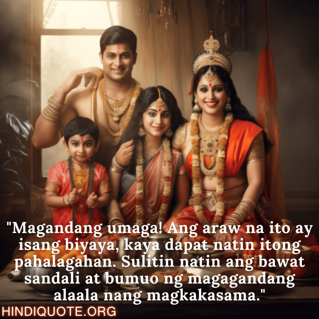 Good morning Quotes Tagalog For Your Family "Magandang umaga! Ang araw na ito ay isang biyaya, kaya dapat natin itong pahalagahan. Sulitin natin ang bawat sandali at bumuo ng magagandang alaala nang magkakasama."