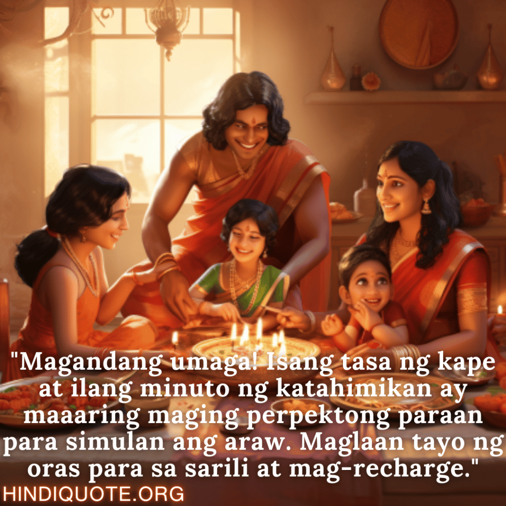 "Magandang umaga! Isang tasa ng kape at ilang minuto ng katahimikan ay maaaring maging perpektong paraan para simulan ang araw. Maglaan tayo ng oras para sa sarili at mag-recharge."