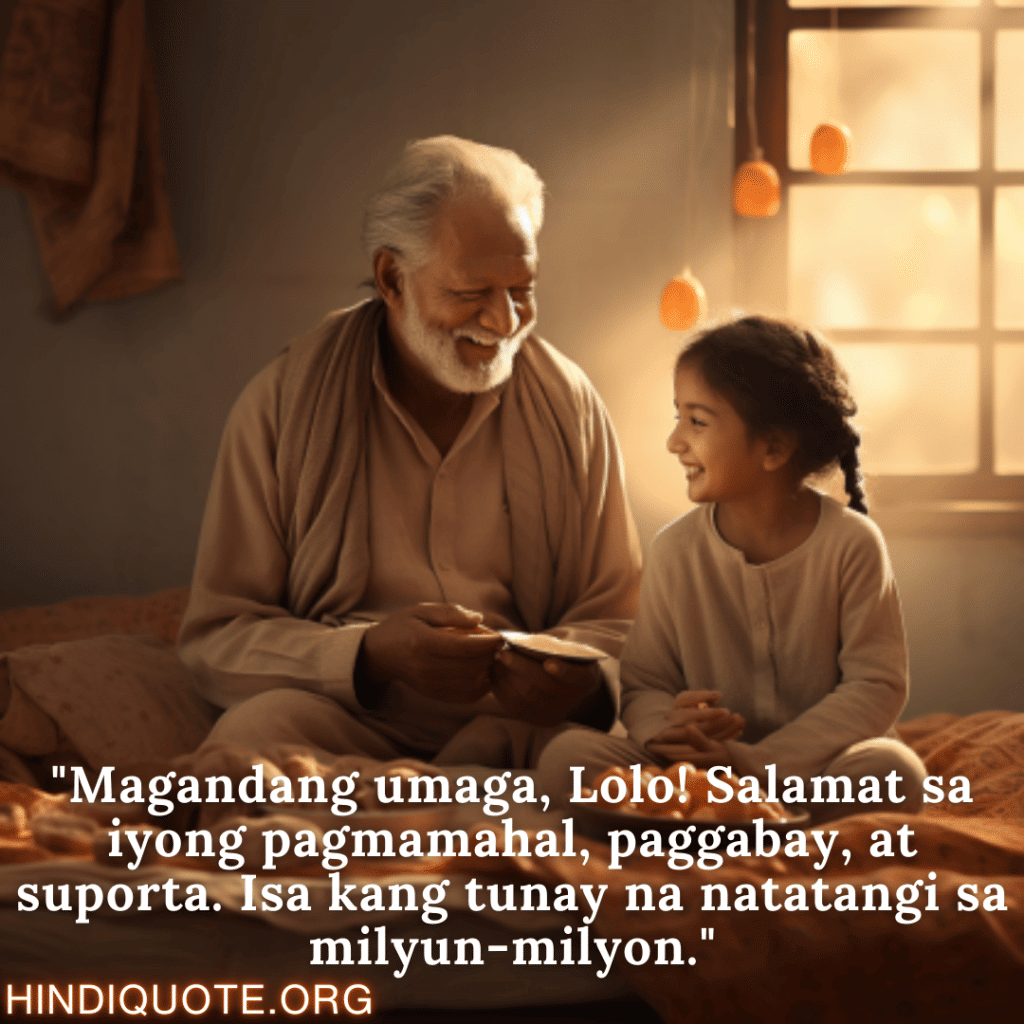 "Magandang umaga, Lolo! Salamat sa iyong pagmamahal, paggabay, at suporta. Isa kang tunay na natatangi sa milyun-milyon."