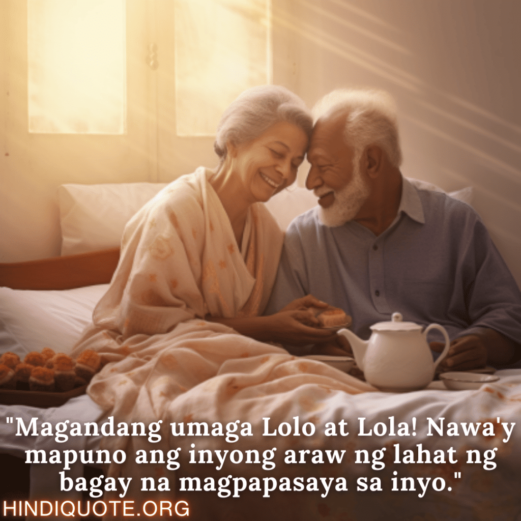 "Magandang umaga Lolo at Lola! Nawa'y mapuno ang inyong araw ng lahat ng bagay na magpapasaya sa inyo."