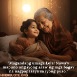 "Magandang umaga Lola! Nawa'y mapuno ang iyong araw ng mga bagay na nagpapasaya sa iyong puso."