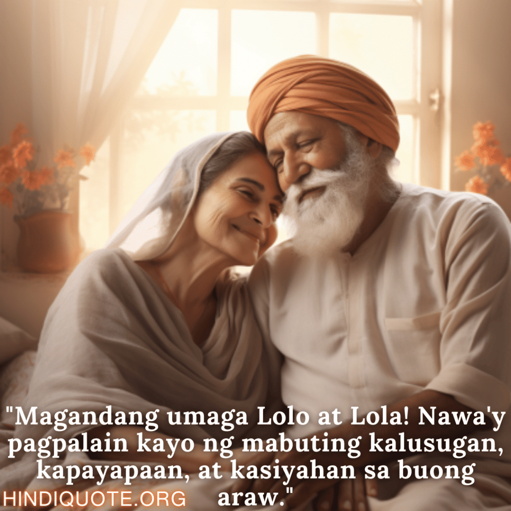 "Magandang umaga Lolo at Lola! Nawa'y pagpalain kayo ng mabuting kalusugan, kapayapaan, at kasiyahan sa buong araw."