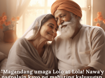 "Magandang umaga Lolo at Lola! Nawa'y pagpalain kayo ng mabuting kalusugan, kapayapaan, at kasiyahan sa buong araw."