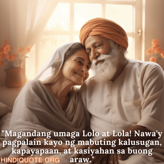 "Magandang umaga Lolo at Lola! Nawa'y pagpalain kayo ng mabuting kalusugan, kapayapaan, at kasiyahan sa buong araw."