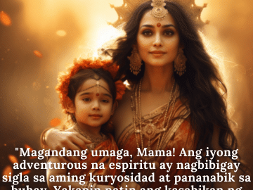 "Magandang umaga, Mama! Ang iyong adventurous na espiritu ay nagbibigay sigla sa aming kuryosidad at pananabik sa buhay. Yakapin natin ang kasabikan ng bagong araw!"