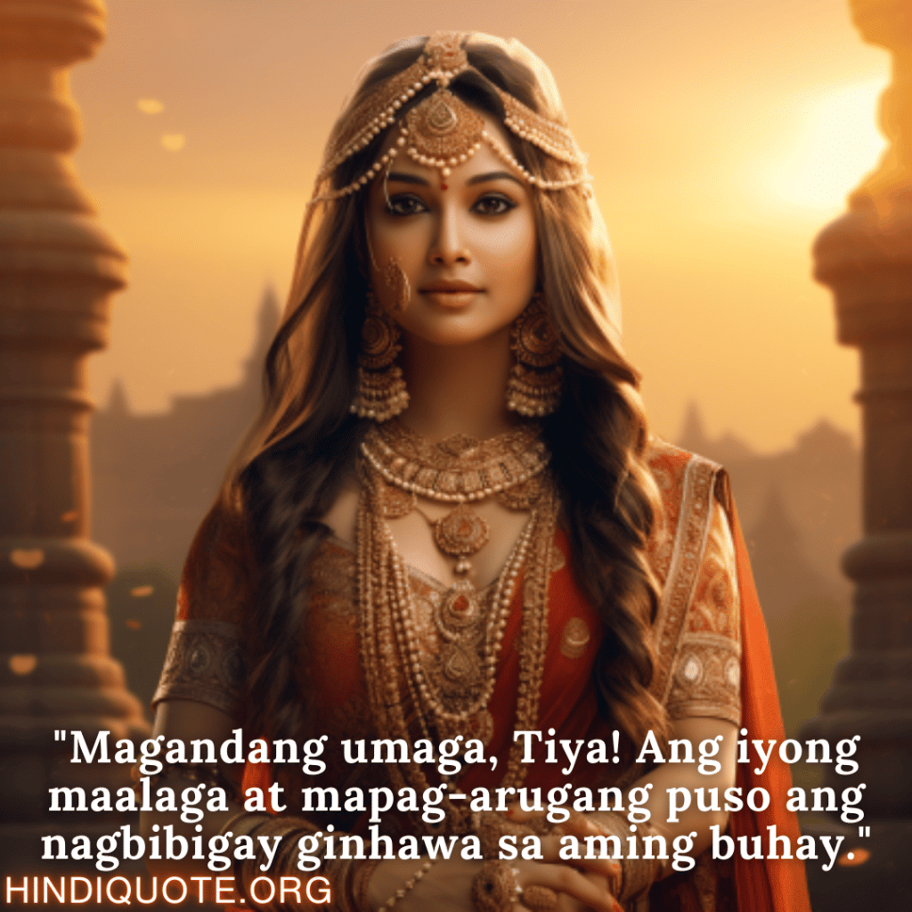 Good morning Quotes Tagalog For Your Aunt "Magandang umaga, Tiya! Ang iyong maalaga at mapag-arugang puso ang nagbibigay ginhawa sa aming buhay."