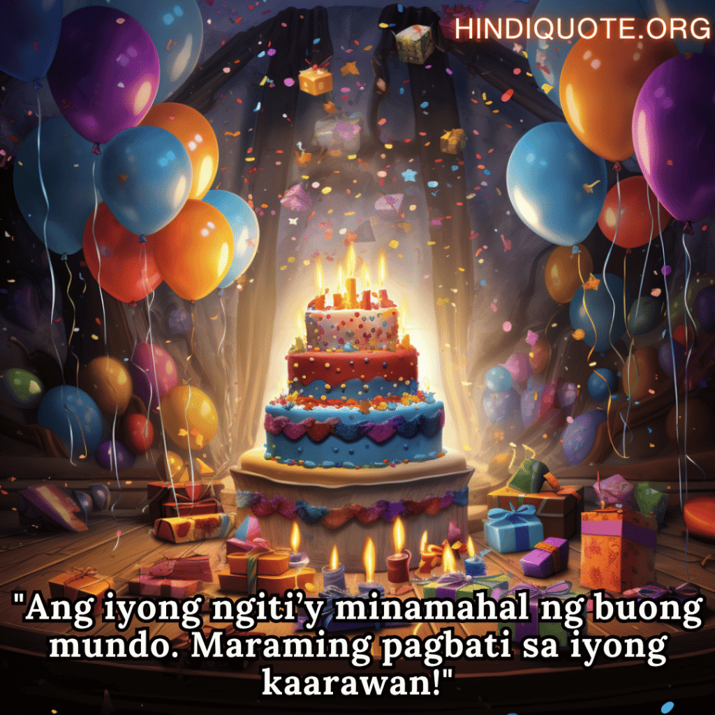 Happy Birthday In Tagalog For Your Friend "Ang iyong ngiti’y minamahal ng buong mundo. Maraming pagbati sa iyong kaarawan!"