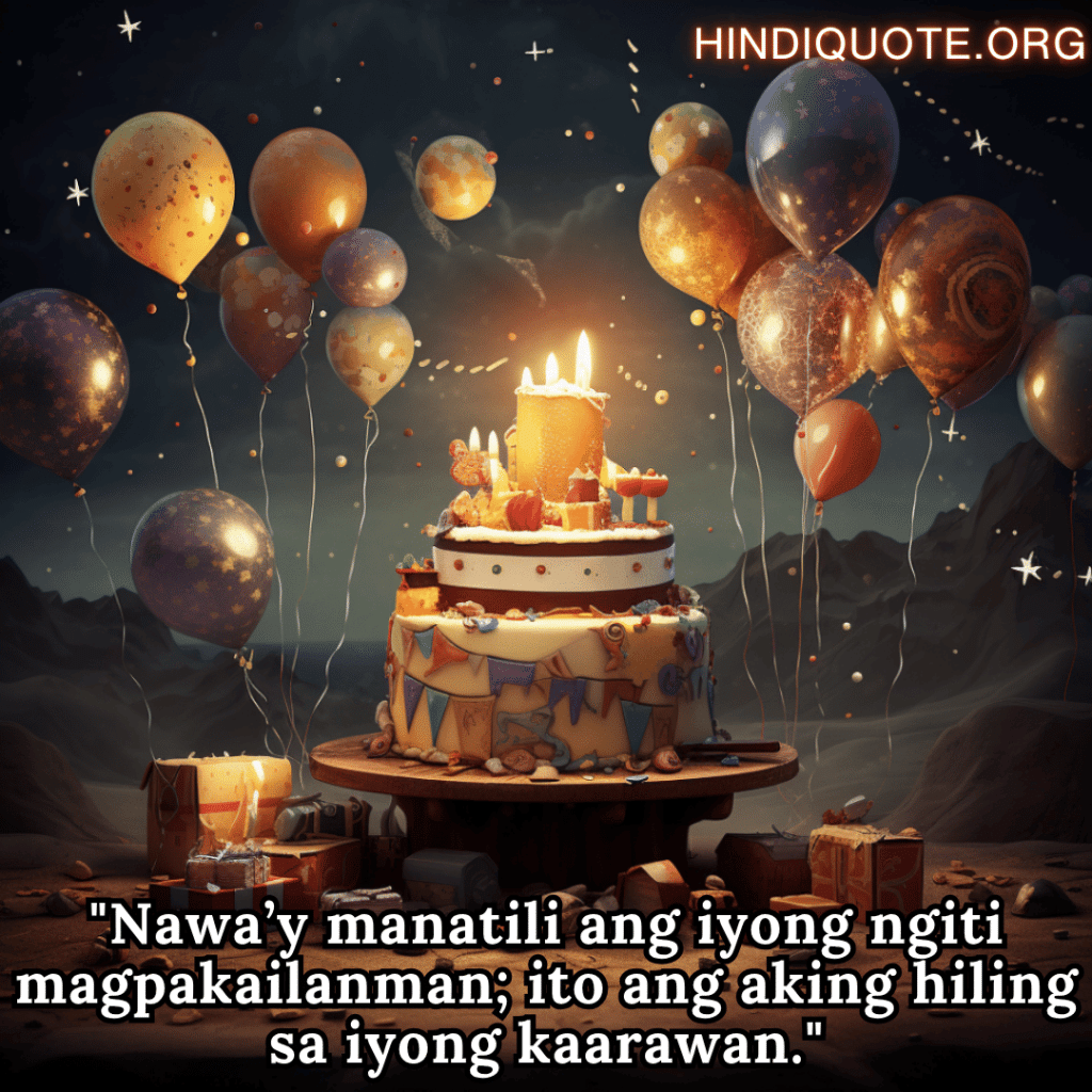 Happy Birthday In Tagalog For Your Brother "Nawa’y manatili ang iyong ngiti magpakailanman; ito ang aking hiling sa iyong kaarawan."