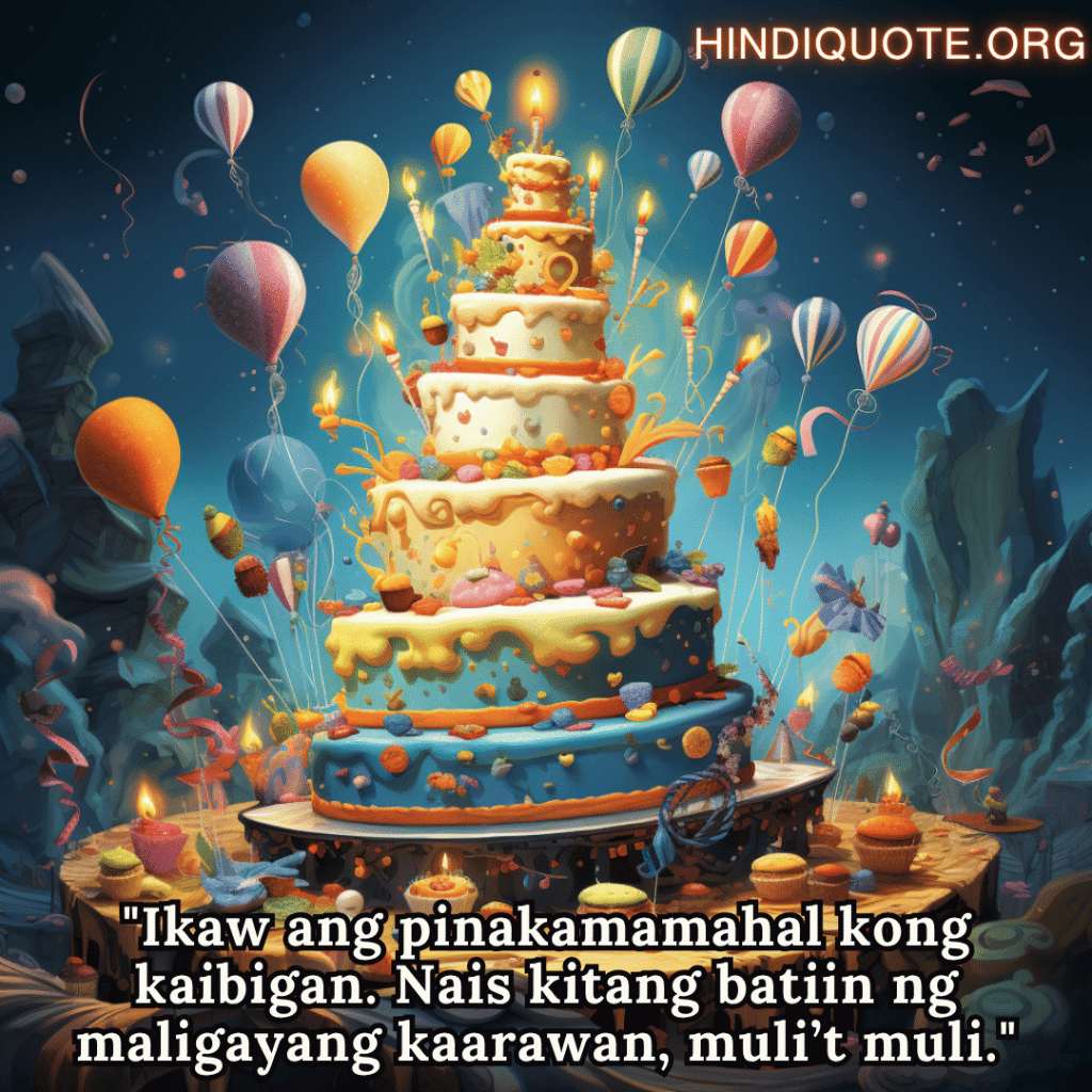 Happy Birthday In Tagalog For Your Friend "Ikaw ang pinakamamahal kong kaibigan. Nais kitang batiin ng maligayang kaarawan, muli’t muli."
