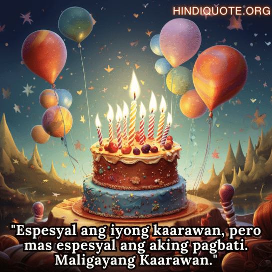 Birthday Greeting In Tagalog For Your Crush "Espesyal ang iyong kaarawan, pero mas espesyal ang aking pagbati. Maligayang Kaarawan."