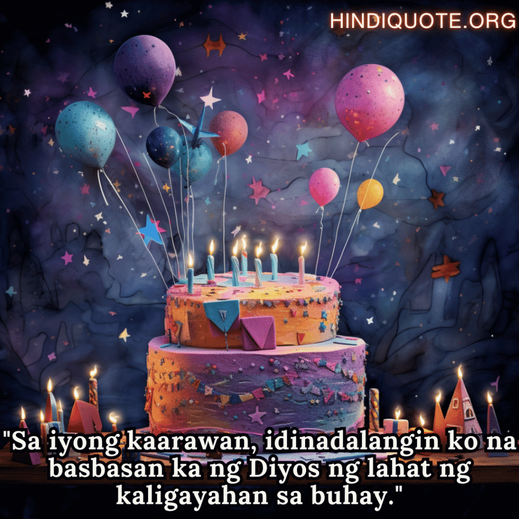 Birthday Greeting In Tagalog For Your Father "Sa iyong kaarawan, idinadalangin ko na basbasan ka ng Diyos ng lahat ng kaligayahan sa buhay."