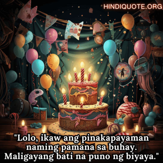Birthday Greeting In Tagalog For Your Grandfather "Lolo, ikaw ang pinakapayaman naming pamana sa buhay. Maligayang bati na puno ng biyaya."