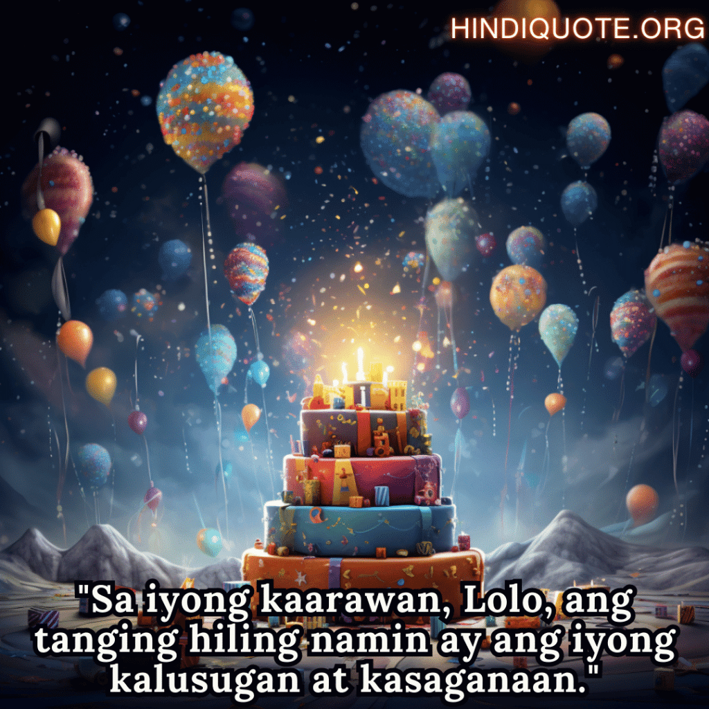 "Sa iyong kaarawan, Lolo, ang tanging hiling namin ay ang iyong kalusugan at kasaganaan."