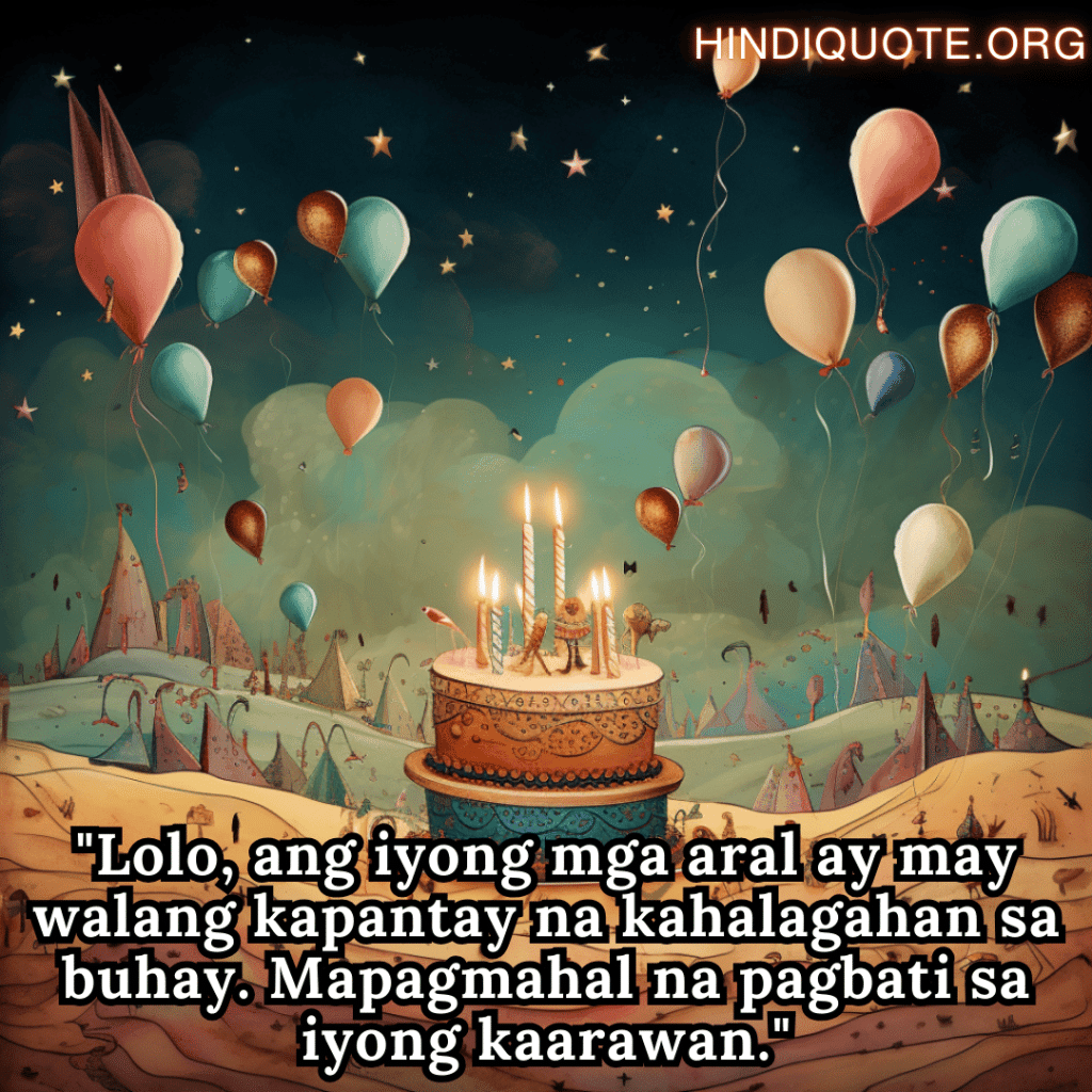 "Lolo, ang iyong mga aral ay may walang kapantay na kahalagahan sa buhay. Mapagmahal na pagbati sa iyong kaarawan."