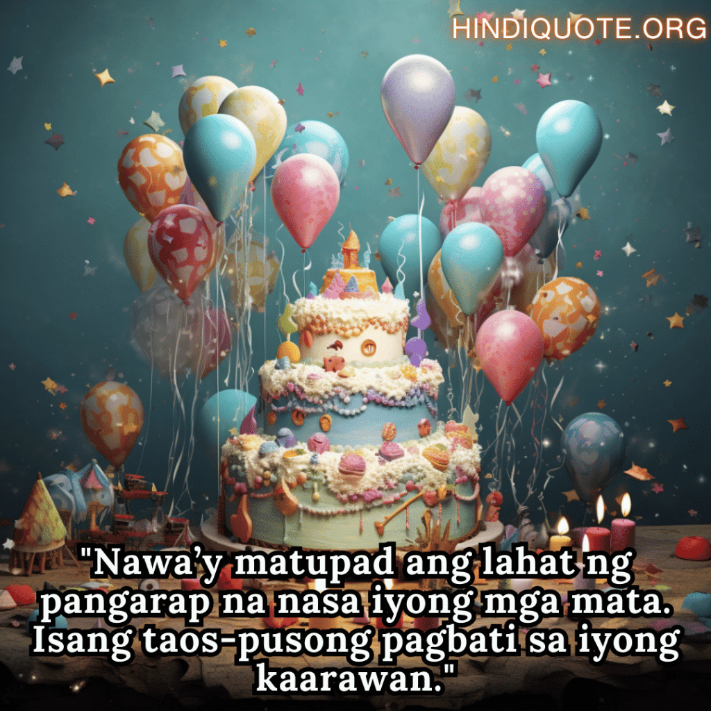 "Nawa’y matupad ang lahat ng pangarap na nasa iyong mga mata. Isang taos-pusong pagbati sa iyong kaarawan."