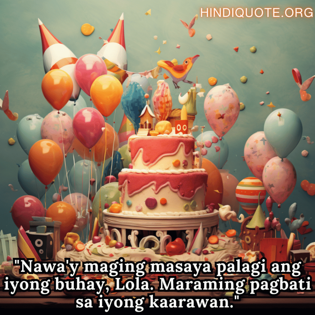 "Nawa'y maging masaya palagi ang iyong buhay, Lola. Maraming pagbati sa iyong kaarawan."
