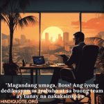 "Magandang umaga, Boss! Ang iyong dedikasyon sa trabaho at sa buong team ay tunay na nakakainspire."