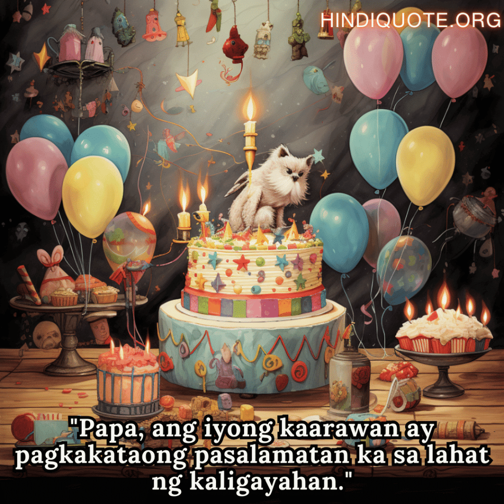 "Papa, ang iyong kaarawan ay pagkakataong pasalamatan ka sa lahat ng kaligayahan."