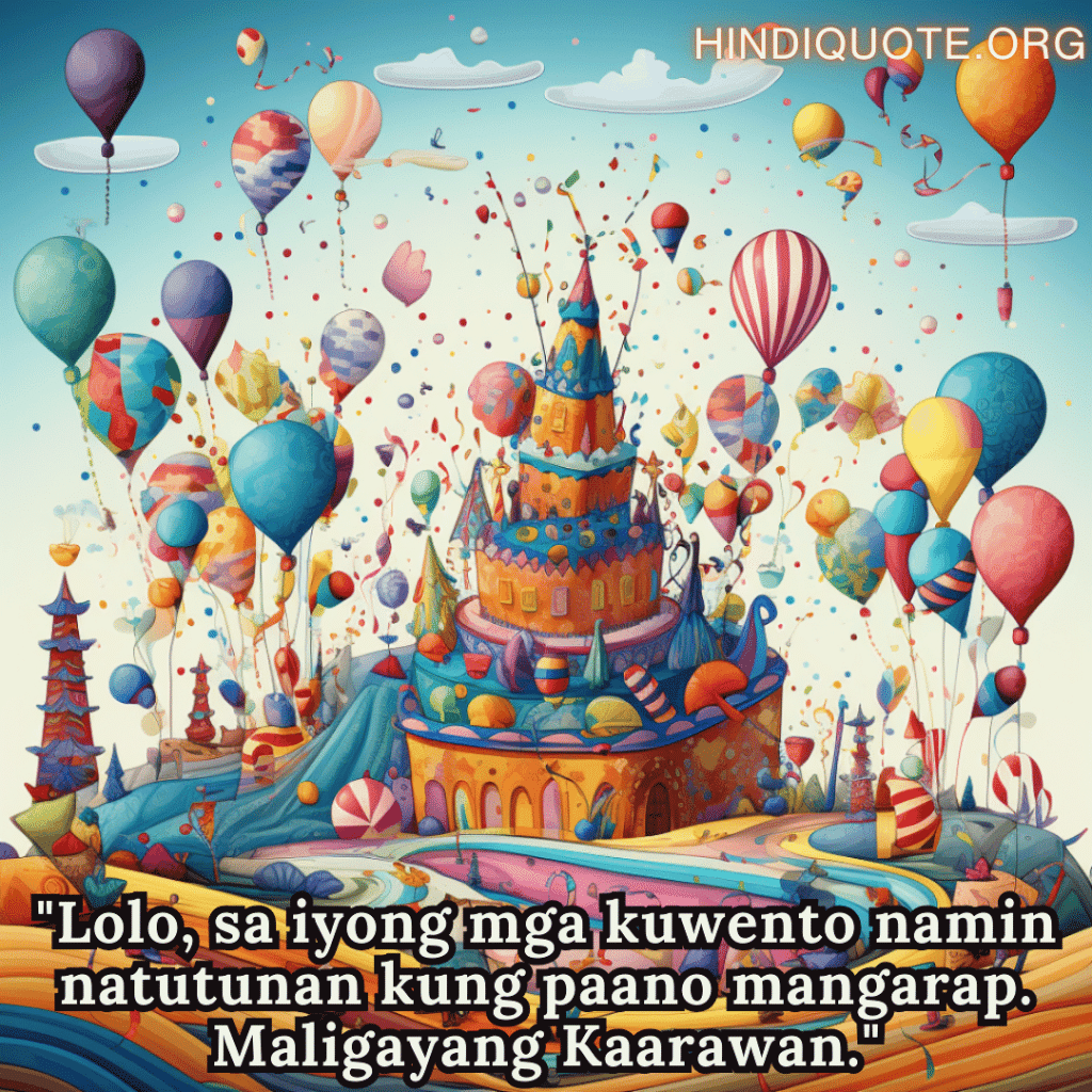 "Lolo, sa iyong mga kuwento namin natutunan kung paano mangarap. Maligayang Kaarawan."