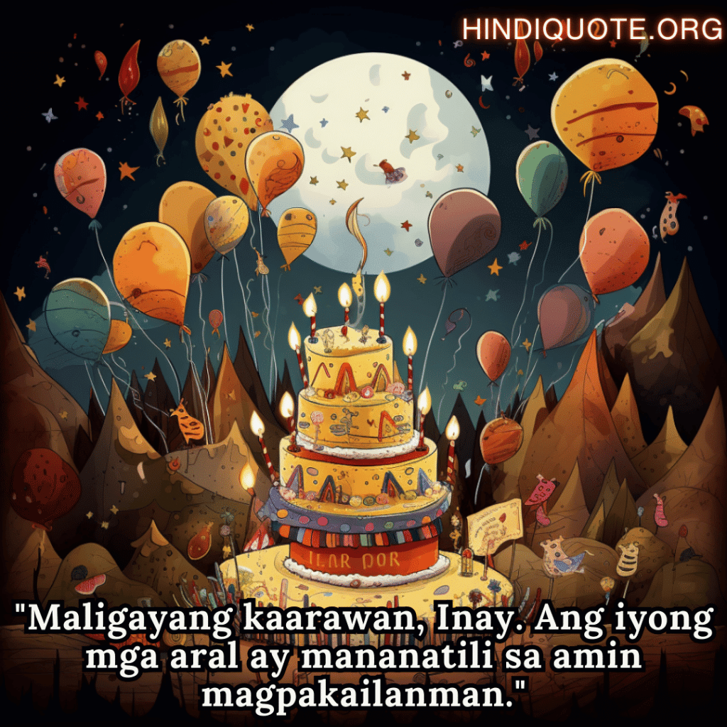 "Maligayang kaarawan, Inay. Ang iyong mga aral ay mananatili sa amin magpakailanman."