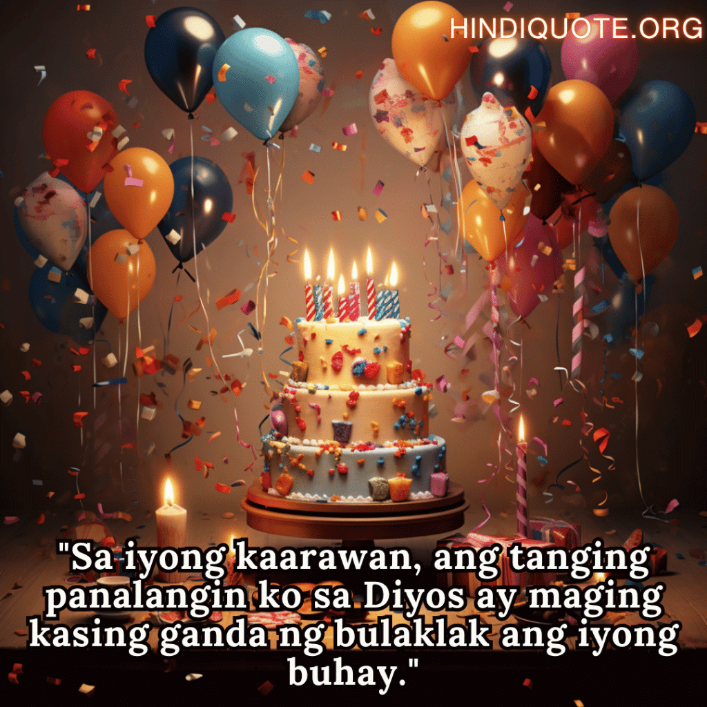 "Sa iyong kaarawan, ang tanging panalangin ko sa Diyos ay maging kasing ganda ng bulaklak ang iyong buhay."