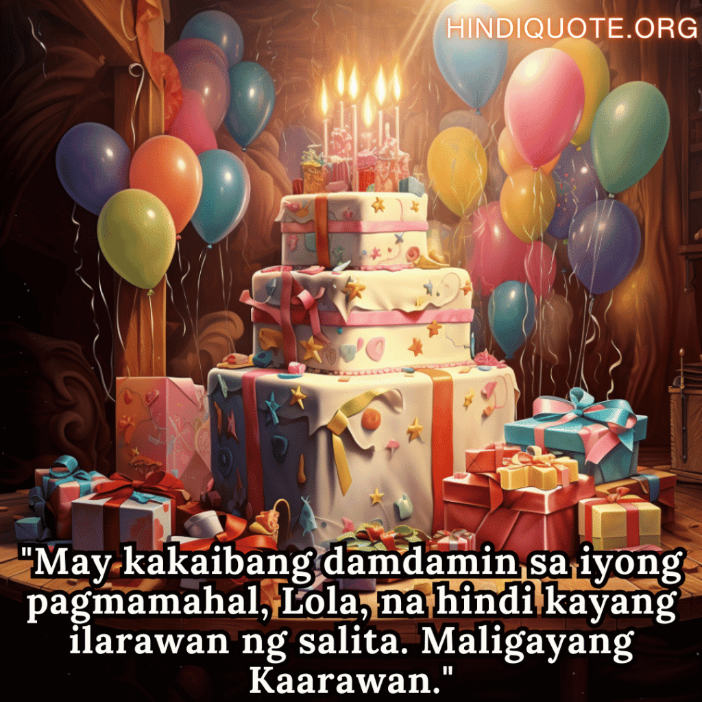 "May kakaibang damdamin sa iyong pagmamahal, Lola, na hindi kayang ilarawan ng salita. Maligayang Kaarawan."