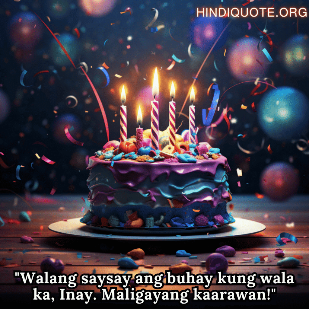 "Walang saysay ang buhay kung wala ka, Inay. Maligayang kaarawan!"