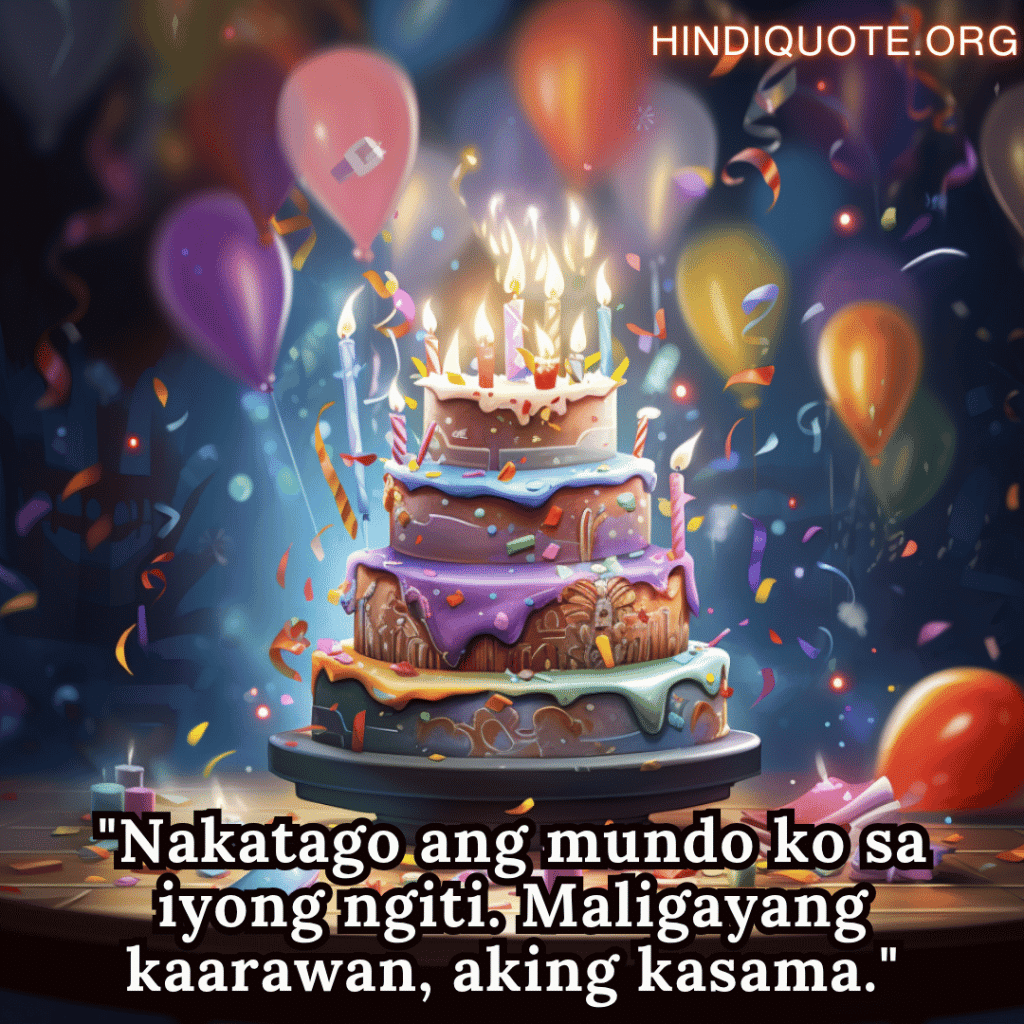 Happy Birthday In Tagalog For Your Husband "Nakatago ang mundo ko sa iyong ngiti. Maligayang kaarawan, aking kasama."