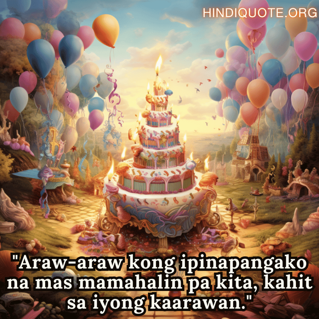 Happy Birthday In Tagalog For Your Husband "Araw-araw kong ipinapangako na mas mamahalin pa kita, kahit sa iyong kaarawan."