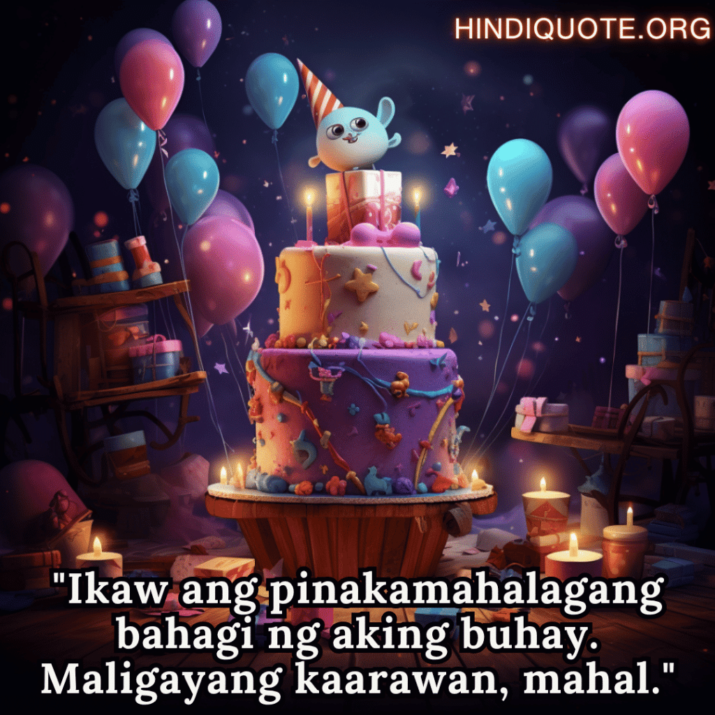 Happy Birthday In Tagalog For Your Wife "Ikaw ang pinakamahalagang bahagi ng aking buhay. Maligayang kaarawan, mahal."