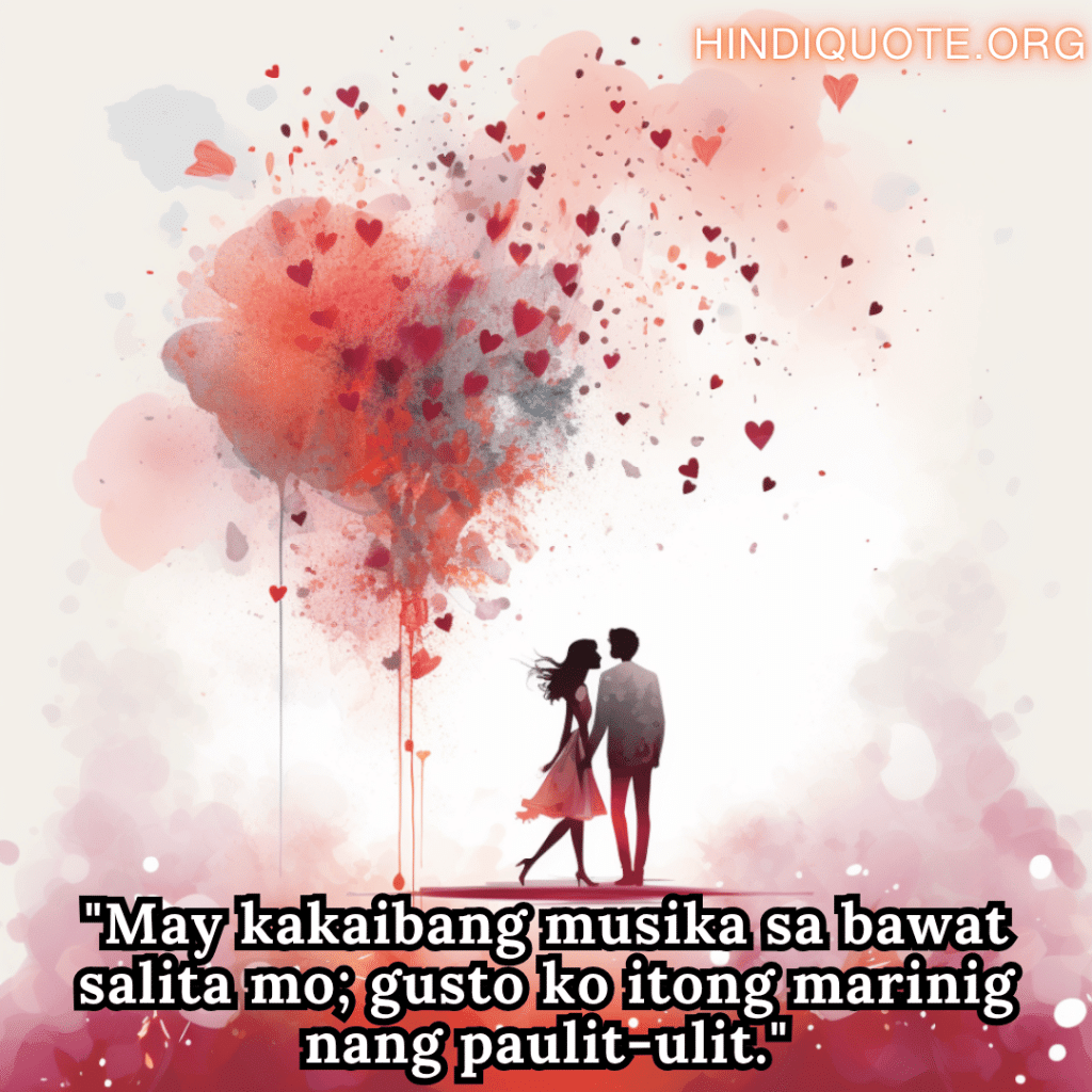 Romantic Phrases In Tagalog For Your Crush "May kakaibang musika sa bawat salita mo; gusto ko itong marinig nang paulit-ulit."