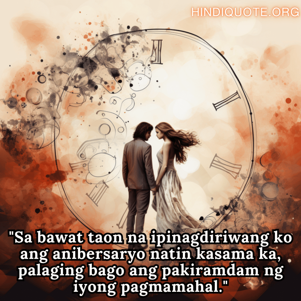 Romantic Phrases In Tagalog For Your Anniversary "Sa bawat taon na ipinagdiriwang ko ang anibersaryo natin kasama ka, palaging bago ang pakiramdam ng iyong pagmamahal."