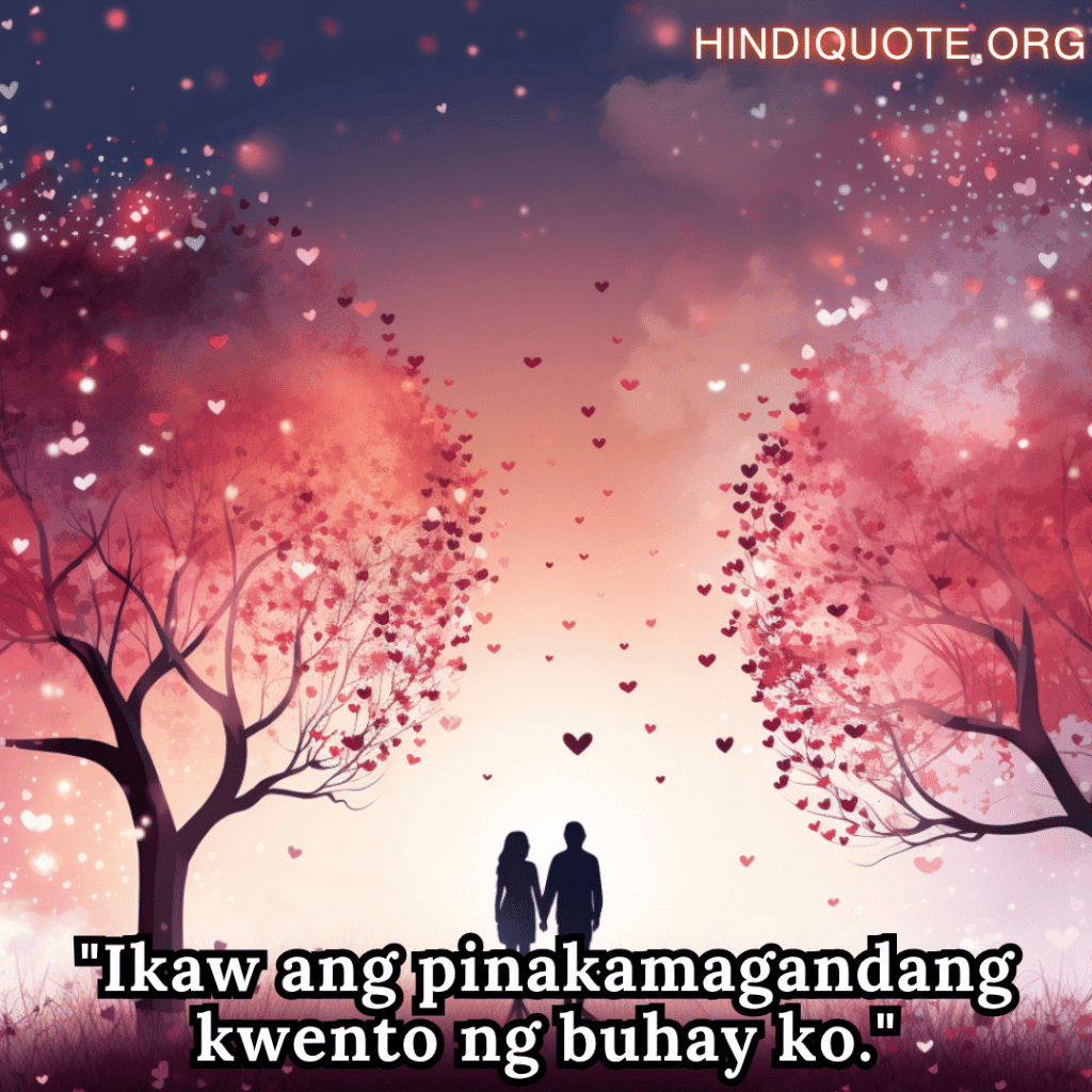Romantic Phrases In Tagalog For Your Husband "Ikaw ang pinakamagandang kwento ng buhay ko."