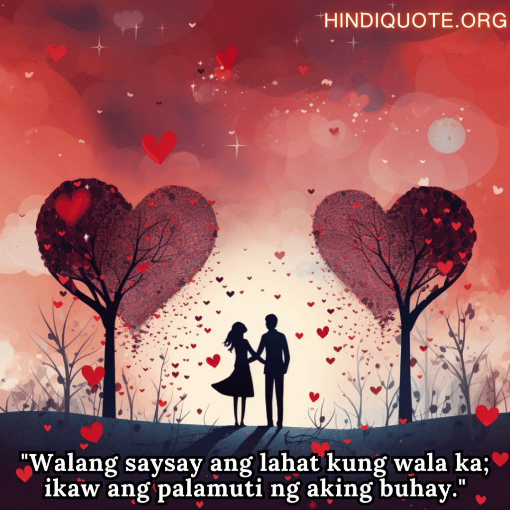Romantic Phrases In Tagalog For Your Wife "Walang saysay ang lahat kung wala ka; ikaw ang palamuti ng aking buhay."