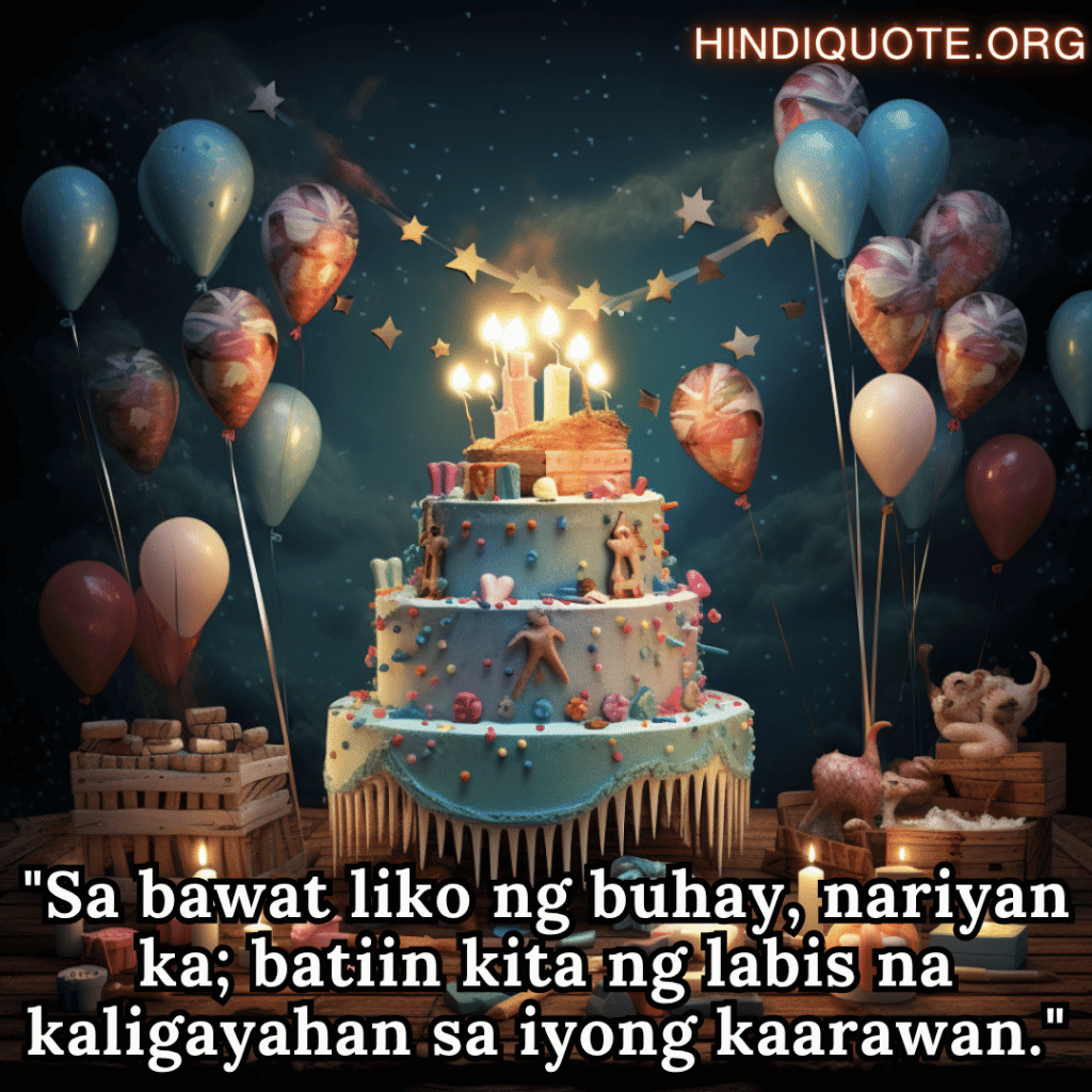 Happy Birthday In Tagalog For Your Sister "Sa bawat liko ng buhay, nariyan ka; batiin kita ng labis na kaligayahan sa iyong kaarawan."