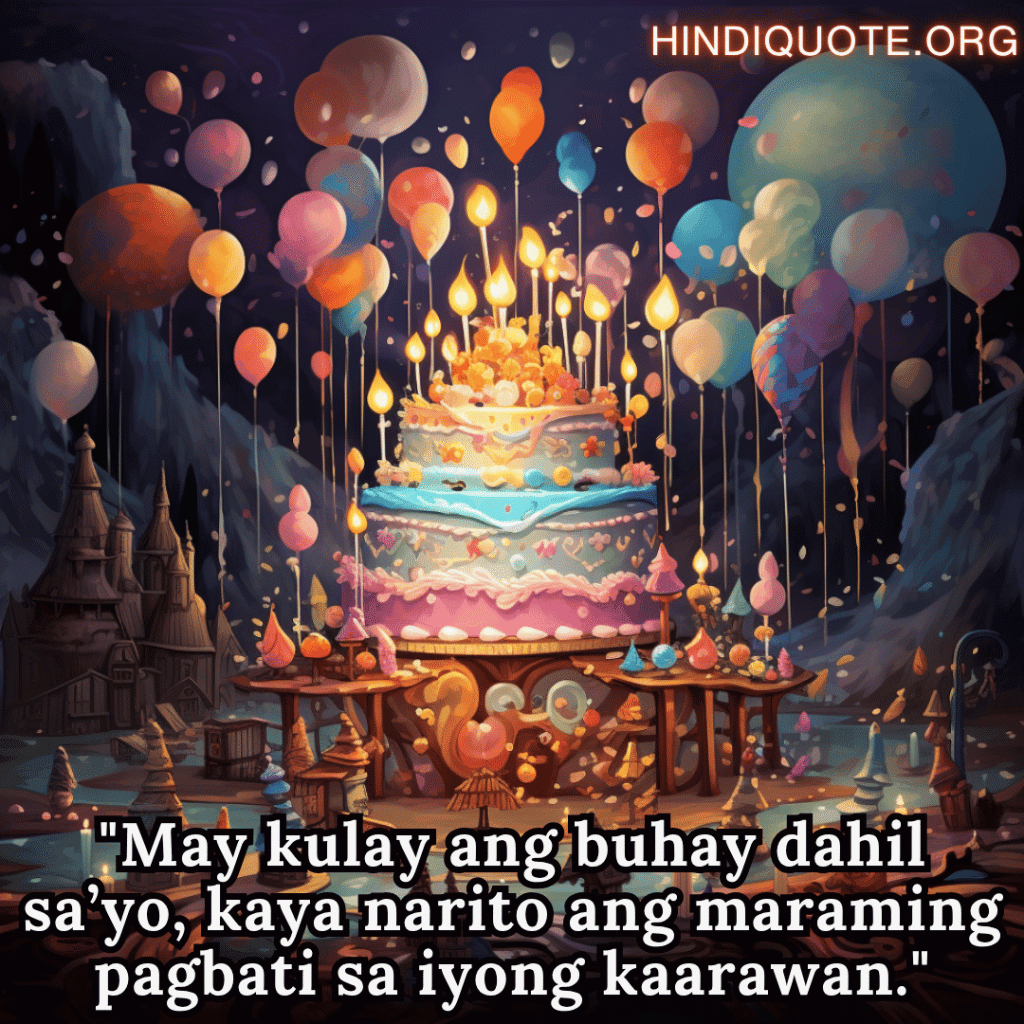 Happy Birthday In Tagalog For Your Wife "May kulay ang buhay dahil sa’yo, kaya narito ang maraming pagbati sa iyong kaarawan."