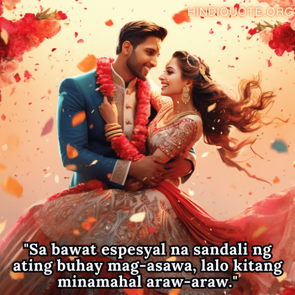 Romantic Phrases In Tagalog For Newlyweds "Sa bawat espesyal na sandali ng ating buhay mag-asawa, lalo kitang minamahal araw-araw."